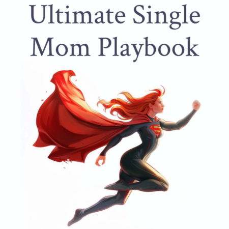 Solo & Strong: The Ultimate Single Mom Playbook
